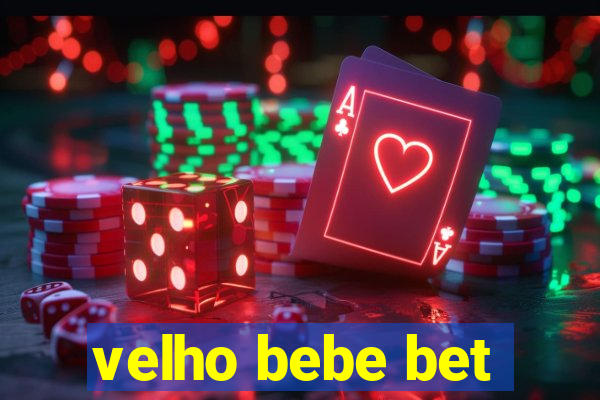 velho bebe bet